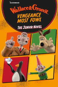 Free book electronic downloads Wallace & Gromit Vengeance Most Fowl: The Junior Novel