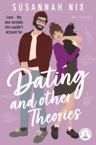 Title: Dating and Other Theories: The feel good, opposites attract Rom Com, Book 2 in the Chemistry Lessons Series, Author: Susannah Nix