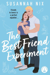 Title: The Best Friend Experiment: Book 5 in the Chemistry Lessons Stem Rom Com Series, Author: Susannah Nix