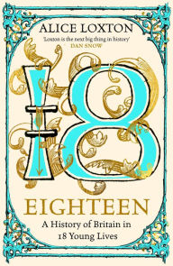 Eighteen: A History of Britain in 18 Young Lives