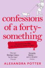Confessions of a Forty-Something: The Funniest WHAT AM I DOING? Novel of the Year