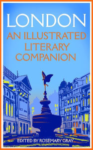 Title: London: An Illustrated Literary Companion, Author: Rosemary Gray