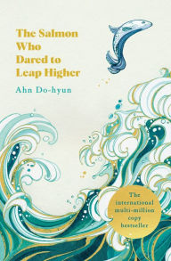 Title: The Salmon Who Dared to Leap Higher, Author: Ahn Do-hyun