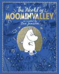 Title: The Moomins: The World of Moominvalley: 80th Anniversary Edition - A stunning gift book containing everything you need to know about the Moomins, Author: Tove Jansson