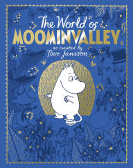 The Moomins: The World of Moominvalley: 80th Anniversary Edition - A stunning gift book containing everything you need to know about the Moomins