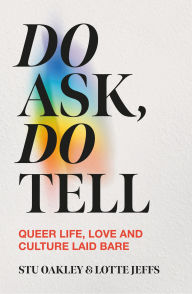 Title: Do Ask, Do Tell: Queer Life, Love and Culture Laid Bare, Author: Lotte Jeffs