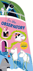 Title: In the Observatory: A Lift-the-Flap Moomin Story, Author: Tove Jansson