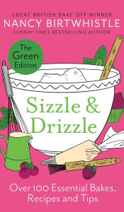 Bestseller ebooks free download Sizzle & Drizzle: The Green Edition: Over 100 Essential Bakes, Recipes and Tips 9781035044504 by Nancy Birtwhistle