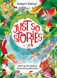 Title: Rudyard Kipling's Just So Stories, Retold by Elli Woollard, Author: Elli Woollard