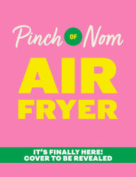 Title: Pinch of Nom Air Fryer, Author: Kate Allinson