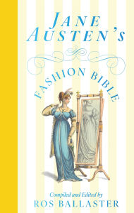 Title: Jane Austen's Fashion Bible, Author: Ros Ballaster
