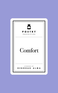 Title: Poetry Prescription: Comfort, Author: Deborah Alma