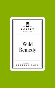 Title: Poetry Pharmacy: Wild Remedy, Author: Deborah Alma