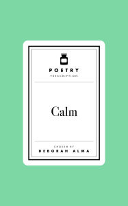 Title: Poetry Prescription: Calm, Author: Deborah Alma