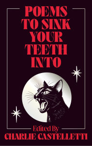 Title: Poems to Sink Your Teeth Into, Author: Charlie Castelletti