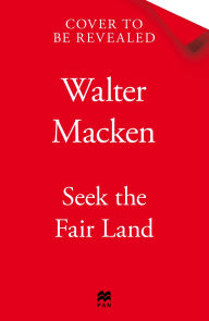 Title: Seek the Fair Land, Author: Walter Macken