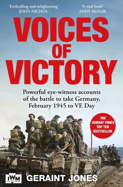Voices of Victory: Powerful eye-witness accounts of the battle to take Germany, Feb 1945 to VE Day
