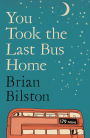You Took the Last Bus Home: The brilliantly funny first collection from Brian Bilston