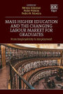 Mass Higher Education and the Changing Labour Market for Graduates: Between Employability and Employment