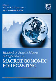 Title: Handbook of Research Methods and Applications in Macroeconomic Forecasting, Author: Michael P. Clements