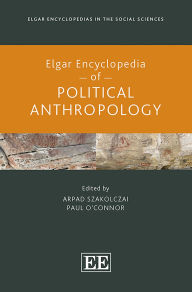 Title: Elgar Encyclopedia of Political Anthropology, Author: Arpad Szakolczai
