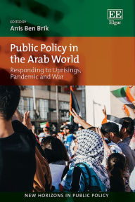 Title: Public Policy in the Arab World: Responding to Uprisings, Pandemic, and War, Author: Anis B. Brik