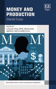 Title: Money and Production: Selected Essays, Author: Louis-Philippe Rochon