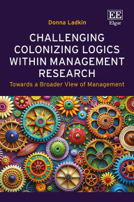 Free online books pdf download Challenging Colonizing Logics within Management Research: Towards a Broader View of Management  9781035319374 by Donna Ladkin (English literature)