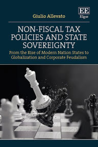 Title: Non-Fiscal Tax Policies and State Sovereignty: From the Rise of Modern Nation States to Globalization and Corporate Feudalism, Author: Giulio Allevato