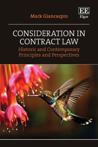 Title: Consideration in Contract Law: Historic and Contemporary Principles and Perspectives, Author: Mark Giancaspro