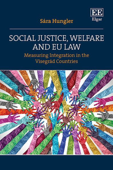 Social Justice, Welfare and EU Law: Measuring Integration in the Visegrád Countries