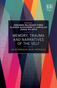 Title: Memory, Trauma and Narratives of the Self: An Interdisciplinary Approach, Author: Edmundo Balsemão Pires