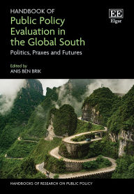 Title: Handbook of Public Policy Evaluation in the Global South: Politics, Praxes and Futures, Author: Anis Ben Brik