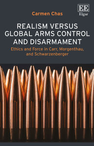 Free pdf ebook search and download Realism versus Global Arms Control and Disarmament: Ethics and Force in Carr, Morgenthau, and Schwarzenberger by Carmen Chas DJVU PDB FB2