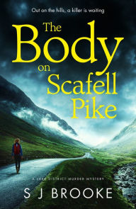 Title: The Body on Scafell Pike: the first of a gripping and atmospheric new Lake District mystery series, Author: S J Brooke