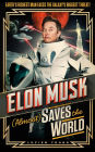 Elon Musk (Almost) Saves The World: Everyone's favourite genius makes his pulse-pounding debut in a rip-roaring sci-fi adventure!