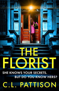 Title: The Florist: An absolutely addictive psychological thriller with a jaw-dropping twist, Author: C. L. Pattison