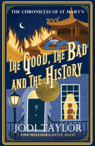 Title: The Good, the Bad and the History (Chronicles of St. Mary's Series #14), Author: Jodi Taylor