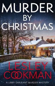 Title: Murder by Christmas: A Libby Sarjeant Murder Mystery, Author: Lesley Cookman