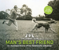 Title: Man's Best Friend: An Illustrated History of our Relationship with Dogs: in partnership with Crufts: The World's Greatest Dog Show and introduced by Clare Balding, Author: The Kennel Club