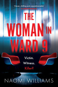 The Woman in Ward 9: A completely addictive psychological thriller with a heart-pounding twist