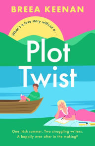 Title: Plot Twist: an unmissable friends-to-lovers holiday romcom for fans of Emily Henry!, Author: Breea Keenan