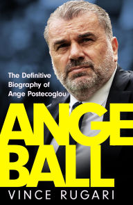 Free downloading books for kindle Angeball: The Definitive Biography of Ange Postecoglou by Vince Rugari