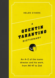 It ebooks free download A Quentin Tarantino Dictionary: An A-Z of the iconic director and his work, from AK-47 to Zed by Helen O'Hara