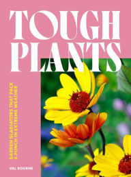 Title: Tough Plants: Garden gladiators that pack a punch in extreme weather, Author: Val Bourne