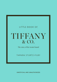 Little Book of Tiffany & Co.: The story of the iconic jewellery brand