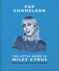 Books download ipad Pop Chameleon: The Little Guide to Miley Cyrus