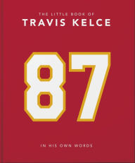 Read book free online no downloads The Little Book of Travis Kelce: In His Own Words 9781035421022 by Orange Hippo!