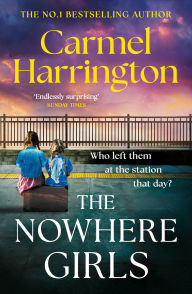 Title: The Nowhere Girls: the brand-new unputdownable thriller from the bestselling author of The Stolen Child, Author: Carmel Harrington