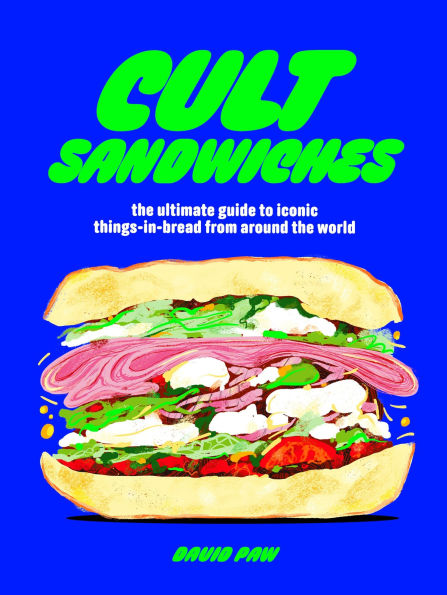 Cult Sandwiches: the ultimate guide to iconic things-in-bread from around world